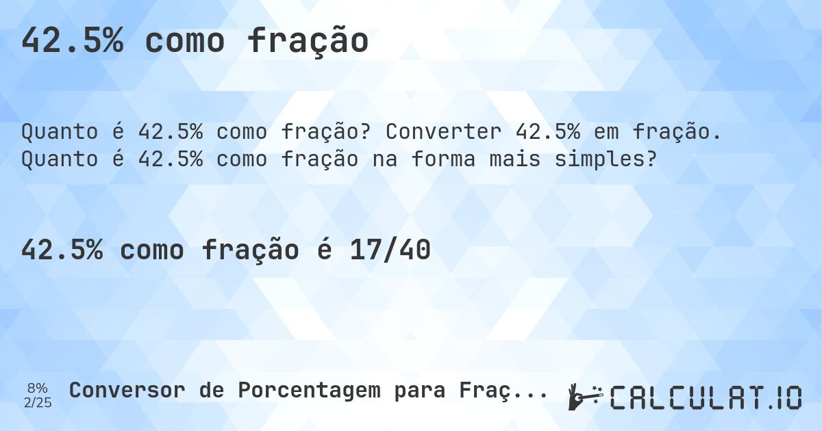 42.5% como fração. Converter 42.5% em fração. Quanto é 42.5% como fração na forma mais simples?