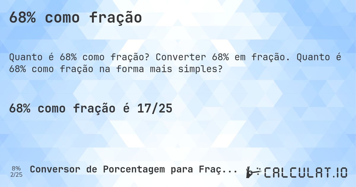 68% como fração. Converter 68% em fração. Quanto é 68% como fração na forma mais simples?