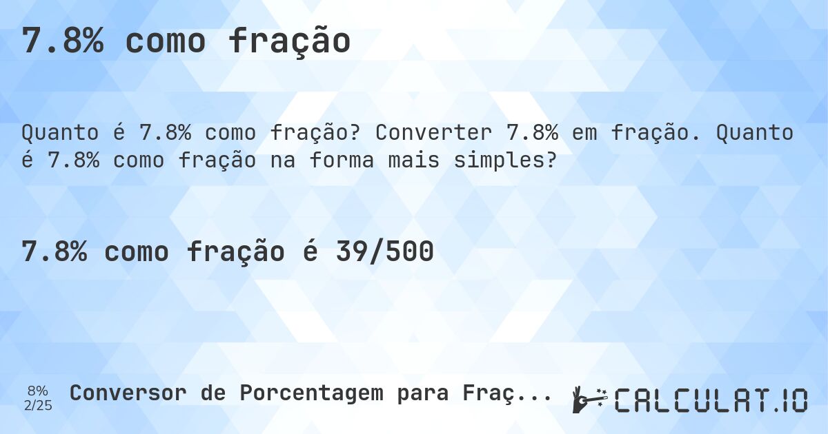 7.8% como fração. Converter 7.8% em fração. Quanto é 7.8% como fração na forma mais simples?