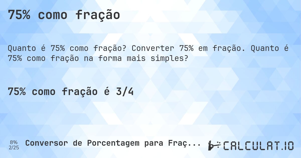 75% como fração. Converter 75% em fração. Quanto é 75% como fração na forma mais simples?