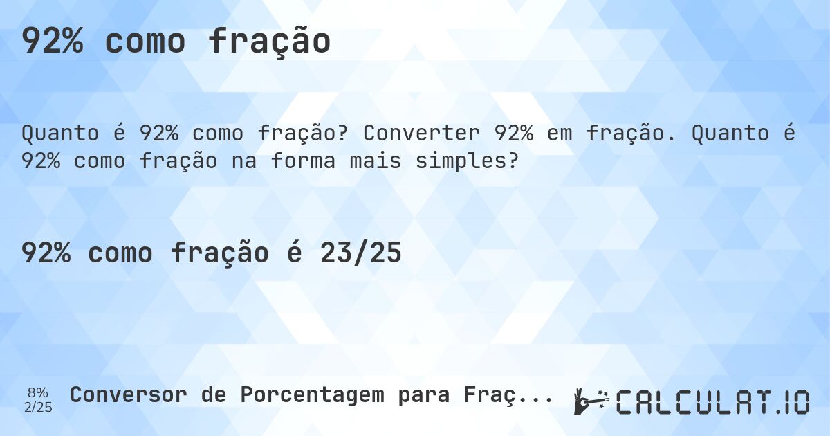 92% como fração. Converter 92% em fração. Quanto é 92% como fração na forma mais simples?