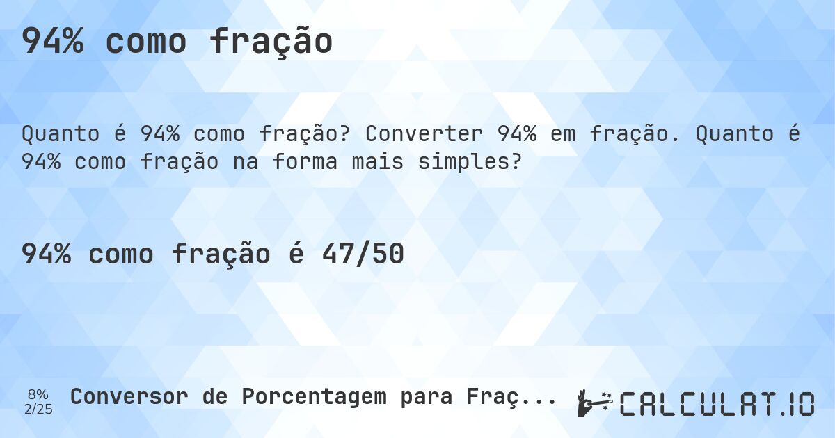 94% como fração. Converter 94% em fração. Quanto é 94% como fração na forma mais simples?