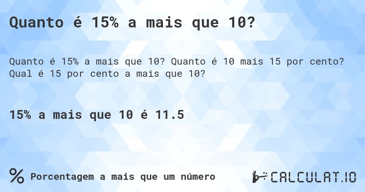 Quanto é 15% a mais que 10?. Quanto é 10 mais 15 por cento? Qual é 15 por cento a mais que 10?