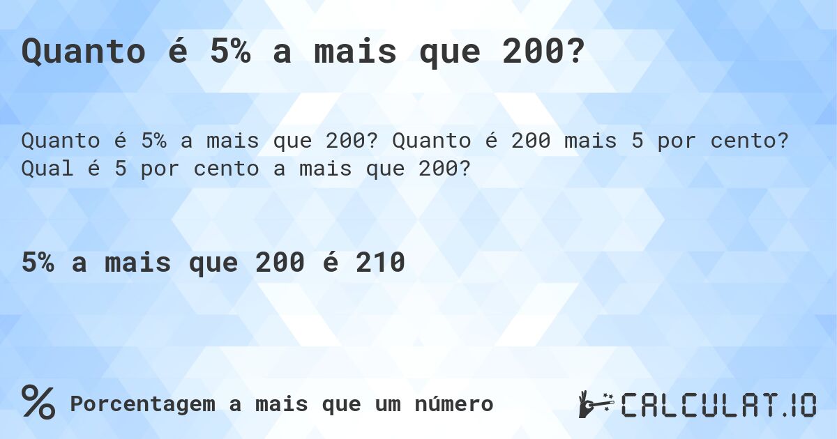 Quanto é 5% a mais que 200?. Quanto é 200 mais 5 por cento? Qual é 5 por cento a mais que 200?