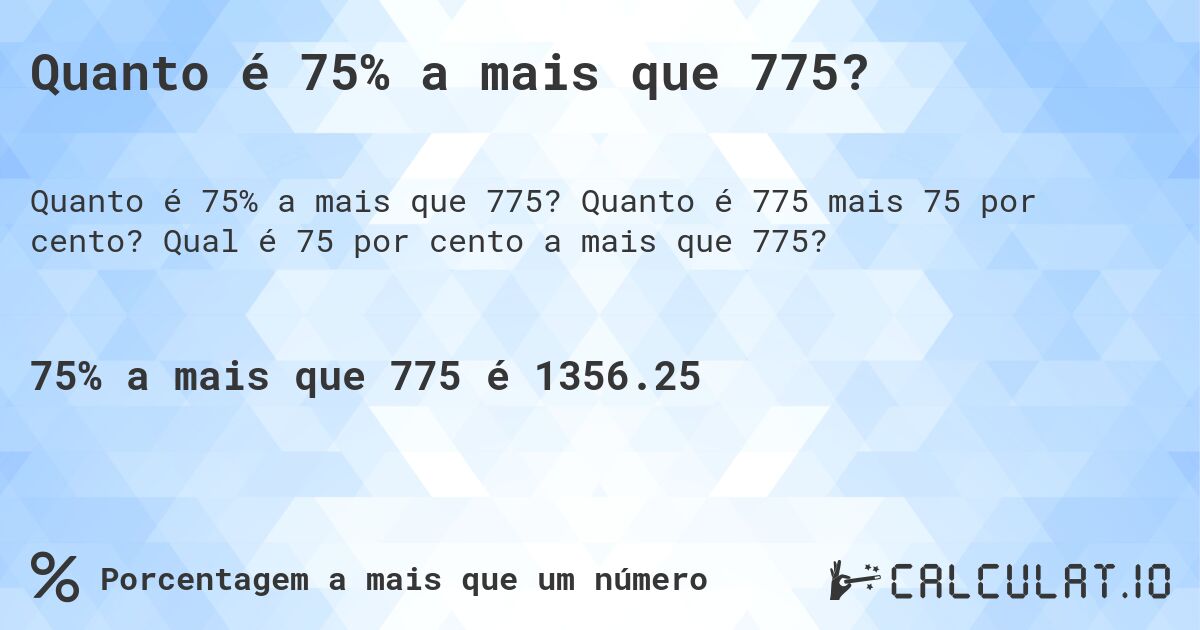 Quanto é 75% a mais que 775?. Quanto é 775 mais 75 por cento? Qual é 75 por cento a mais que 775?