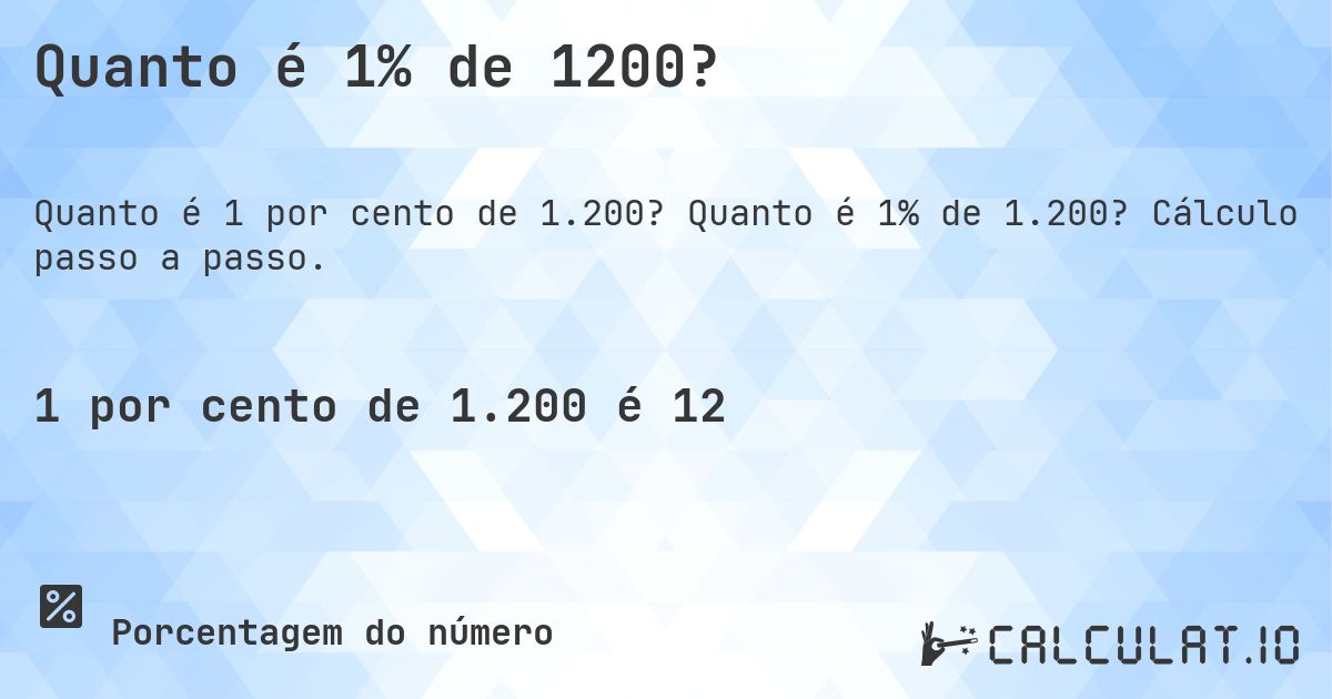 Quanto é 1% de 1200?. Quanto é 1% de 1.200? Cálculo passo a passo.