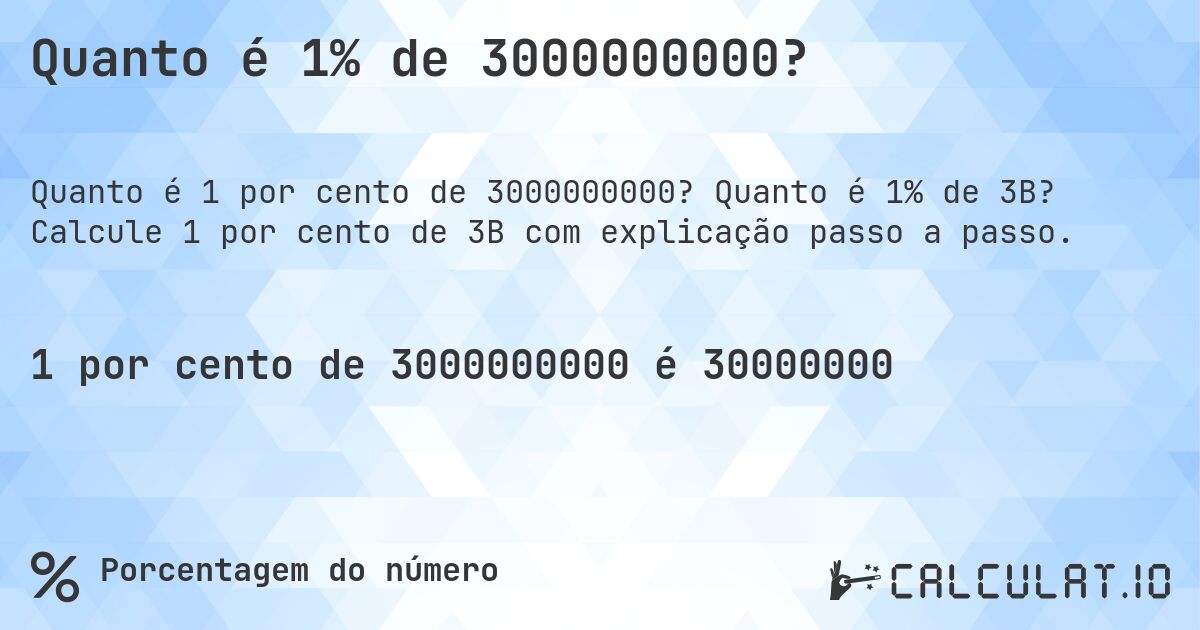 Quanto é 1% de 3000000000?. Quanto é 1% de 3B? Calcule 1 por cento de 3B com explicação passo a passo.