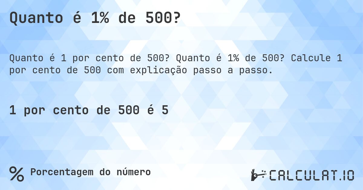 Quanto é 1% de 500?. Quanto é 1% de 500? Calcule 1 por cento de 500 com explicação passo a passo.
