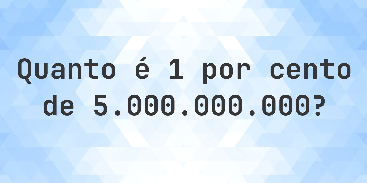 Quanto é 1% de 5000000000? - Calculatio