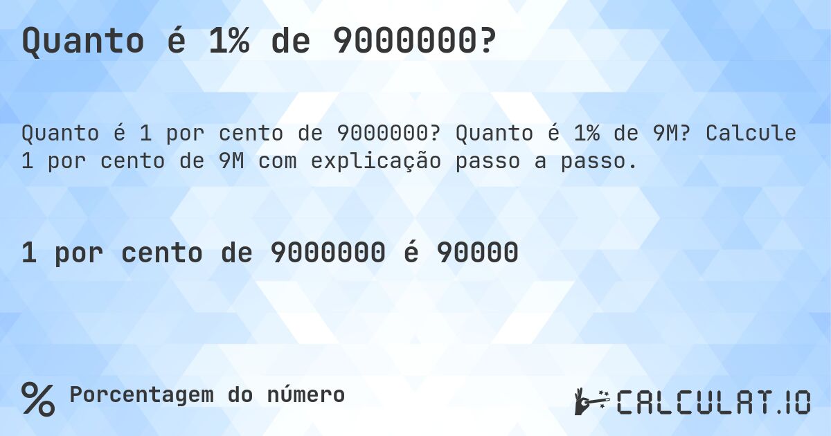 Quanto é 1% de 9000000?. Quanto é 1% de 9M? Calcule 1 por cento de 9M com explicação passo a passo.