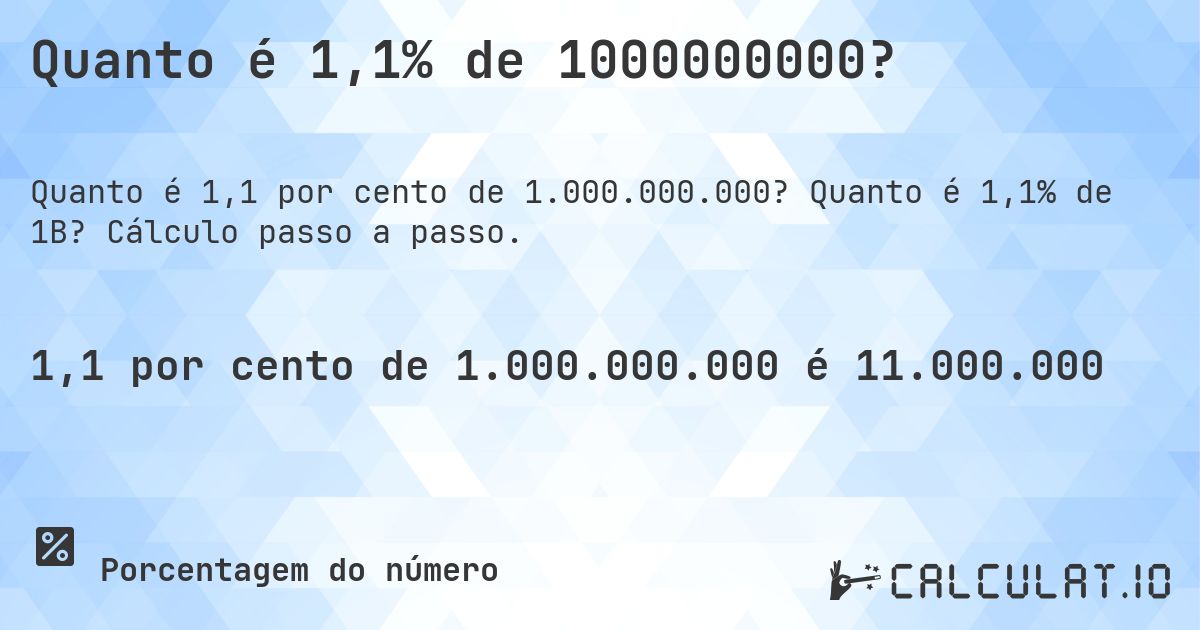 Quanto é 1,1% de 1000000000?. Quanto é 1,1% de 1B? Cálculo passo a passo.