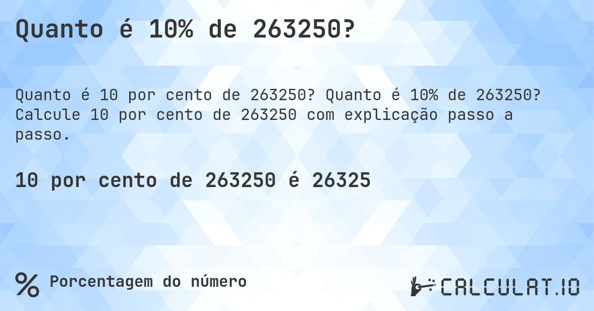 Quanto é 10% de 263250?. Quanto é 10% de 263250? Calcule 10 por cento de 263250 com explicação passo a passo.