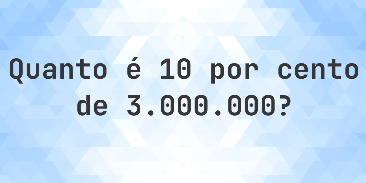 Quanto é 10% de 3000000? - Calculatio