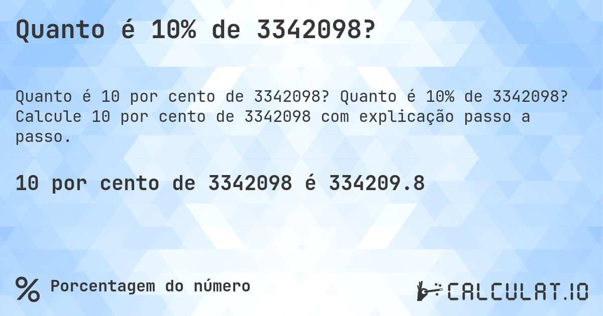 Quanto é 10% de 3342098?. Quanto é 10% de 3342098? Calcule 10 por cento de 3342098 com explicação passo a passo.