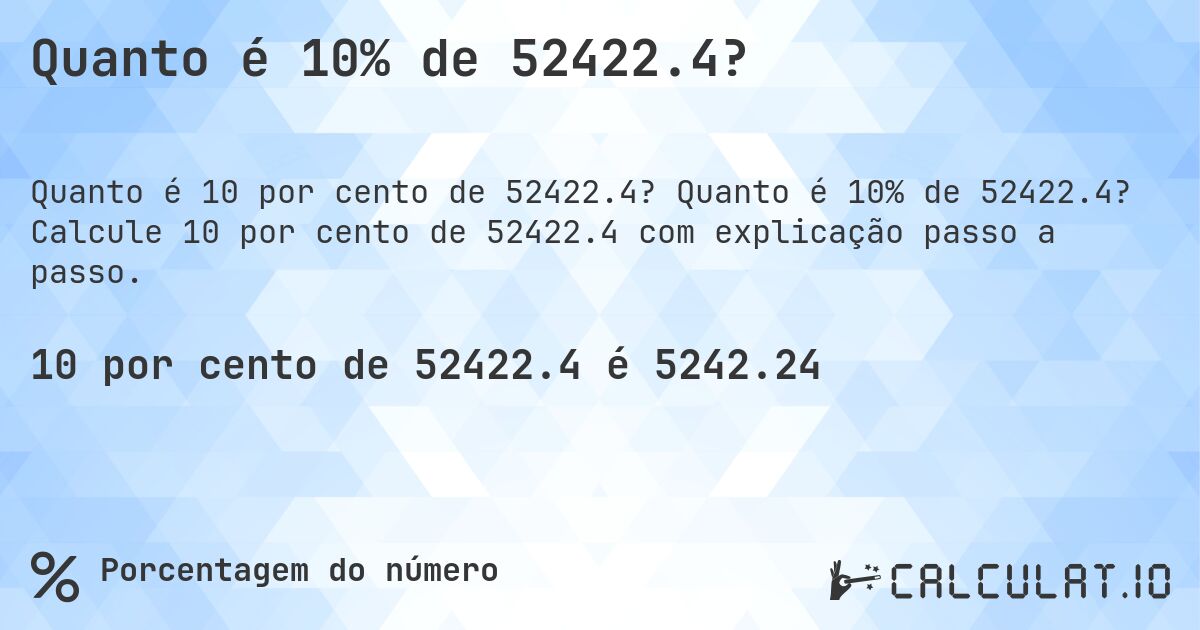 Quanto é 10% de 52422.4?. Quanto é 10% de 52422.4? Calcule 10 por cento de 52422.4 com explicação passo a passo.