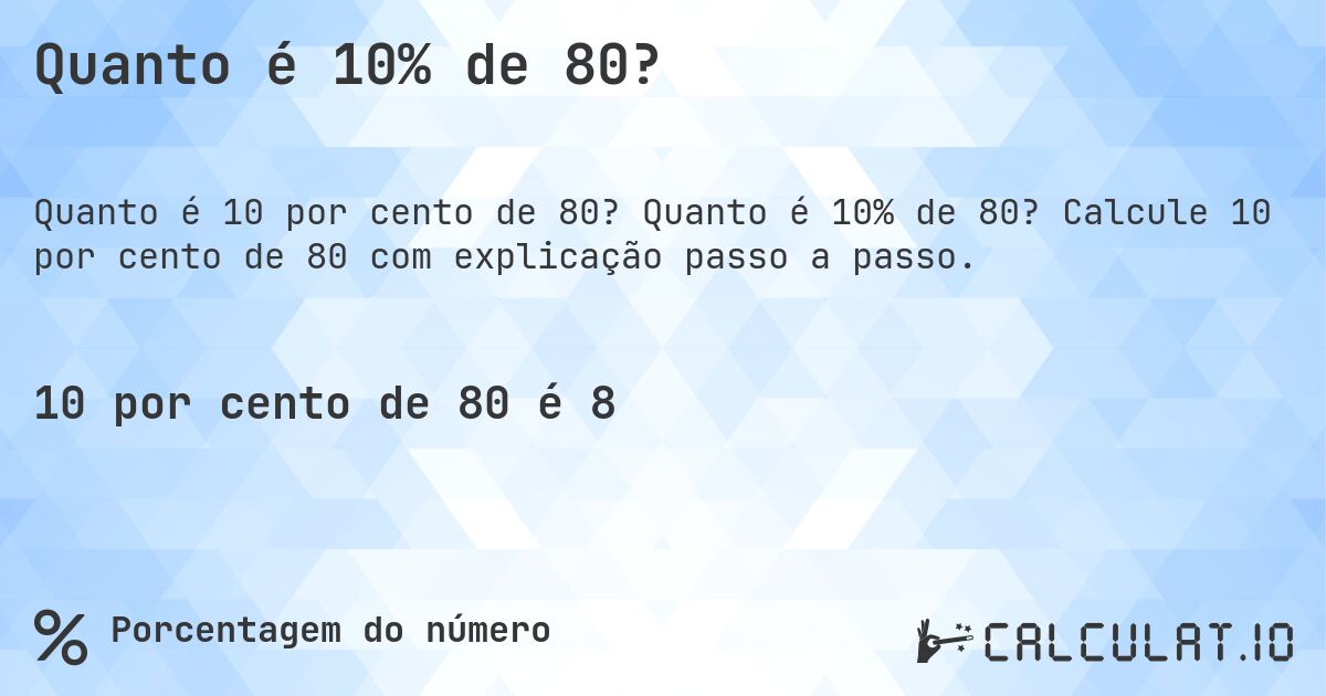 Quanto é 10% de 80?. Quanto é 10% de 80? Calcule 10 por cento de 80 com explicação passo a passo.