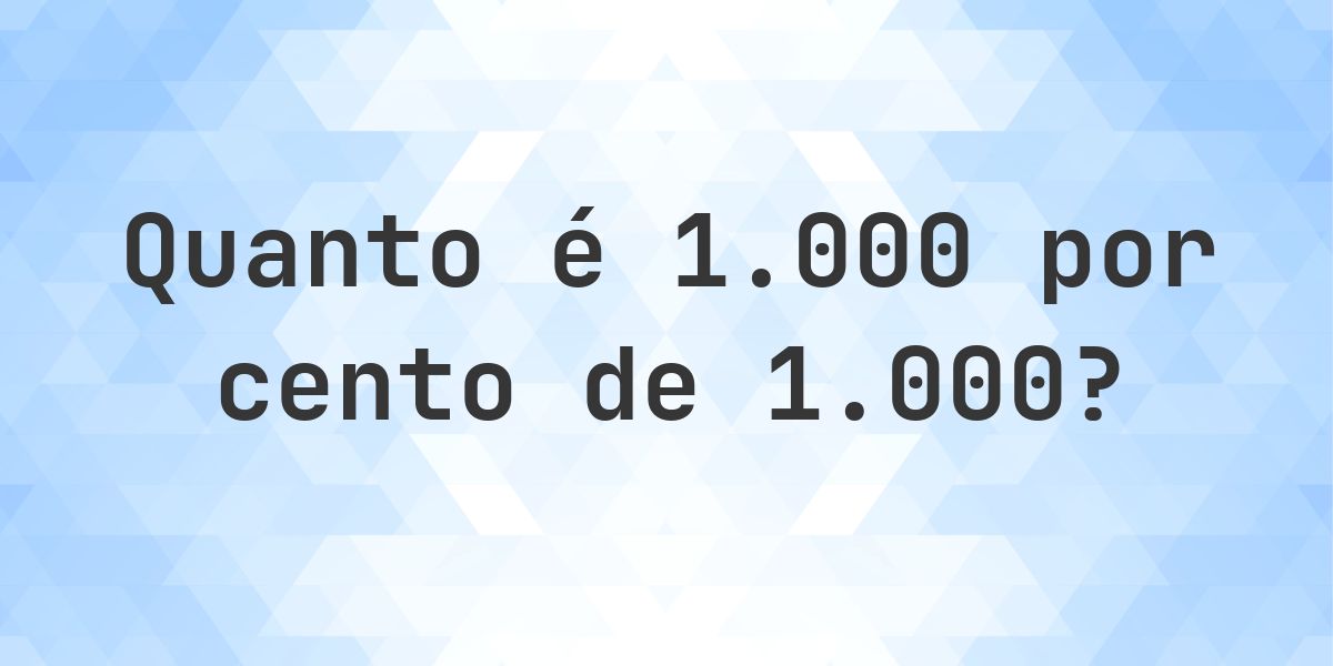 Quanto é 1000% de 1000? - Calculatio