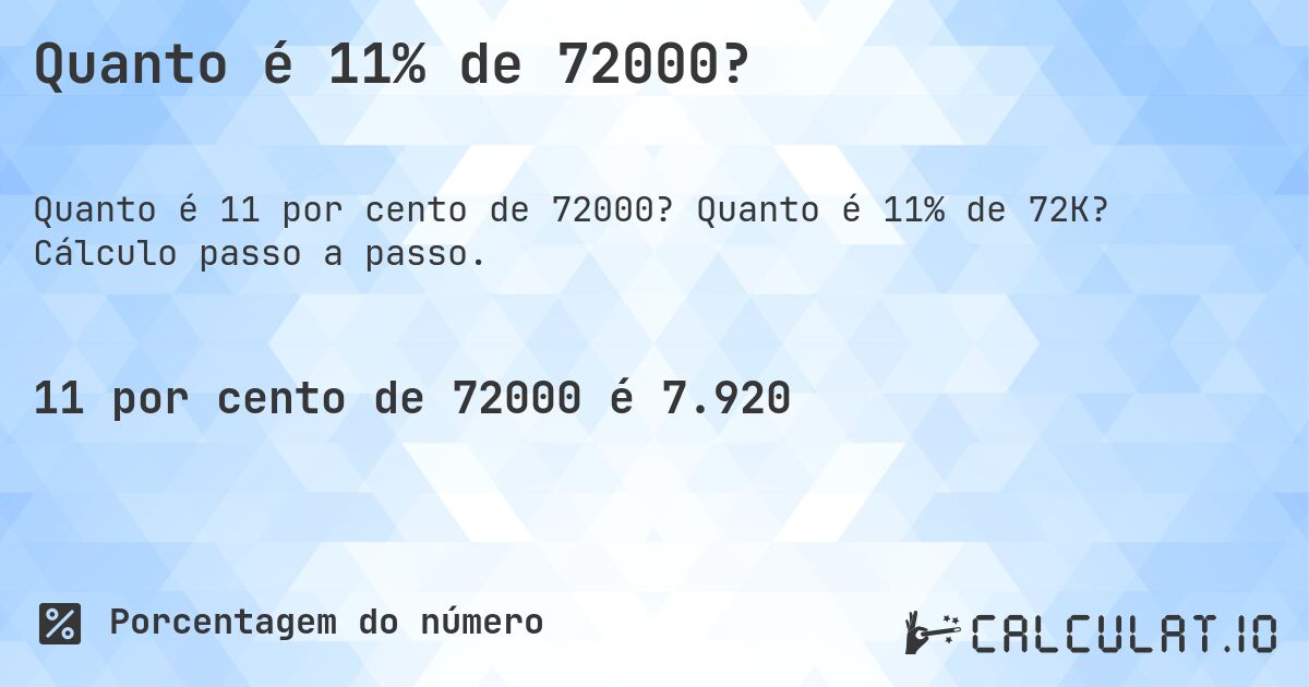 Quanto é 11% de 72000?. Quanto é 11% de 72K? Cálculo passo a passo.