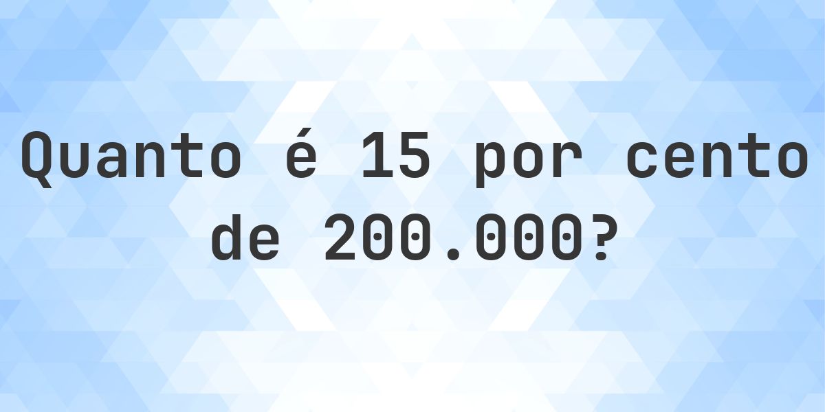 Quanto é 15% de 200000? - Calculatio