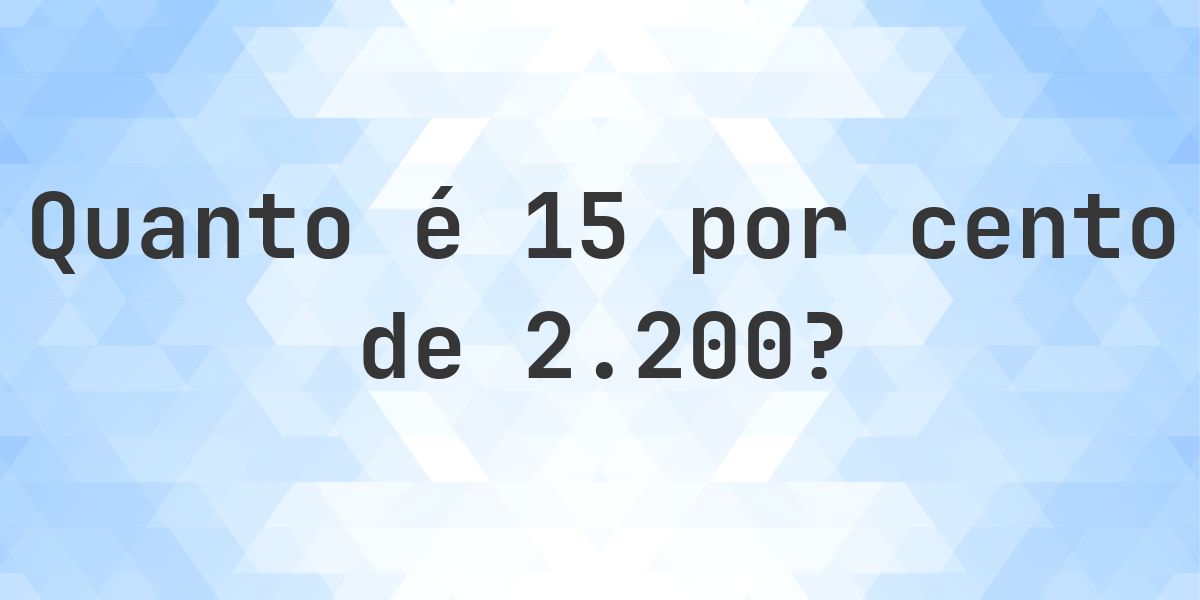 Quanto é 15% de 2200? - Calculatio