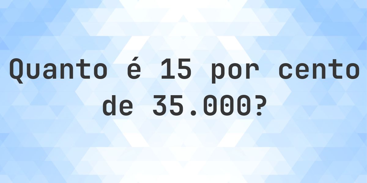 Quanto é 15% de 35000? - Calculatio