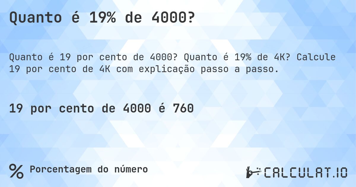 Quanto é 19% de 4000?. Quanto é 19% de 4K? Calcule 19 por cento de 4K com explicação passo a passo.