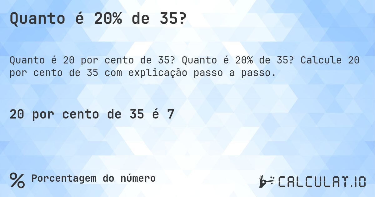 Quanto é 20% de 35?. Quanto é 20% de 35? Calcule 20 por cento de 35 com explicação passo a passo.