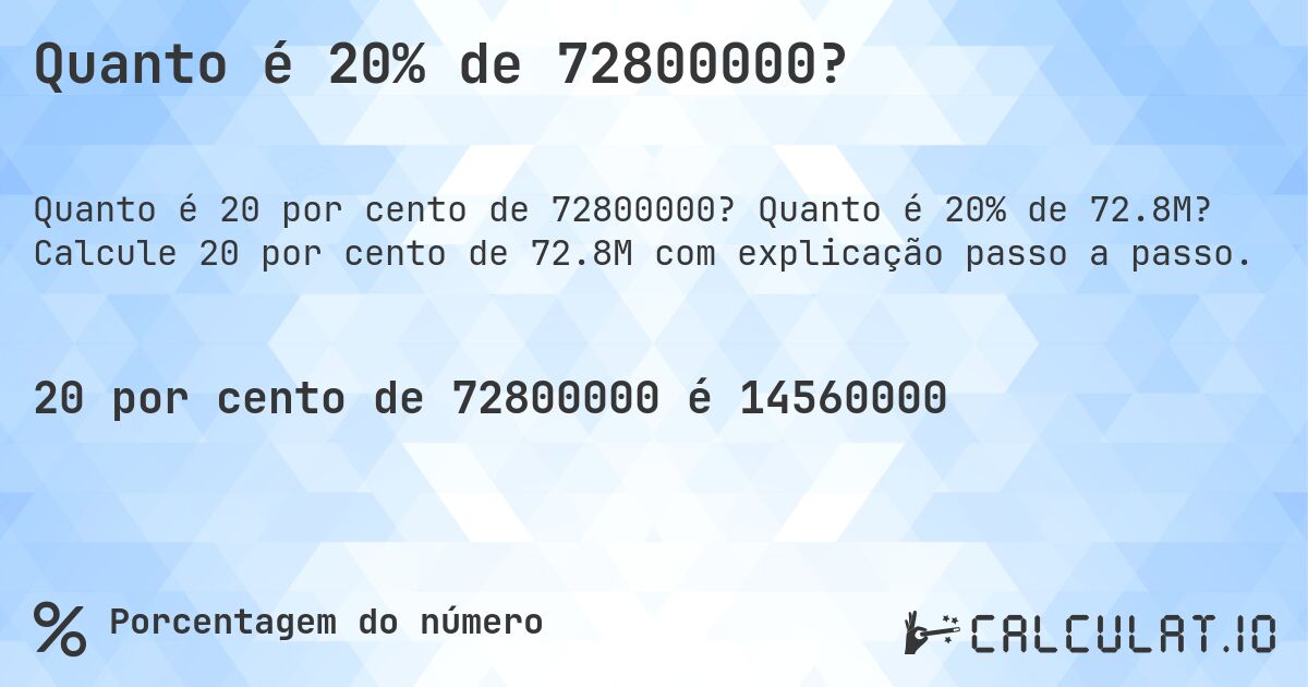 Quanto é 20% de 72800000?. Quanto é 20% de 72.8M? Calcule 20 por cento de 72.8M com explicação passo a passo.