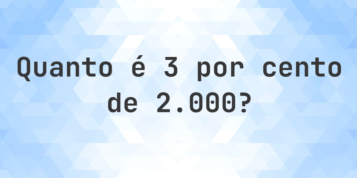 Quanto é 3% de 2000? - Calculatio