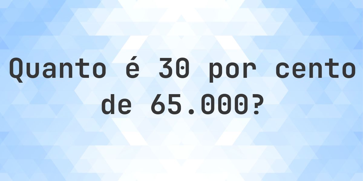Quanto é 30% de 65000? - Calculatio