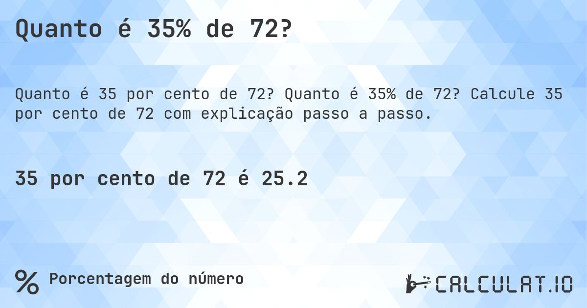 Quanto é 35% de 72?. Quanto é 35% de 72? Calcule 35 por cento de 72 com explicação passo a passo.
