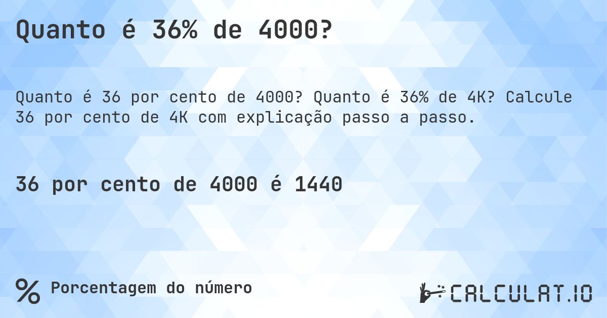 Quanto é 36% de 4000?. Quanto é 36% de 4K? Calcule 36 por cento de 4K com explicação passo a passo.