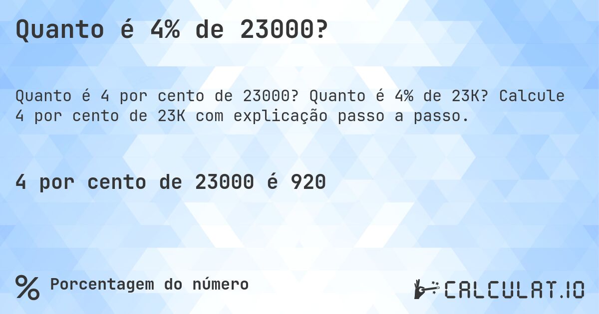 Quanto é 4% de 23000?. Quanto é 4% de 23K? Calcule 4 por cento de 23K com explicação passo a passo.