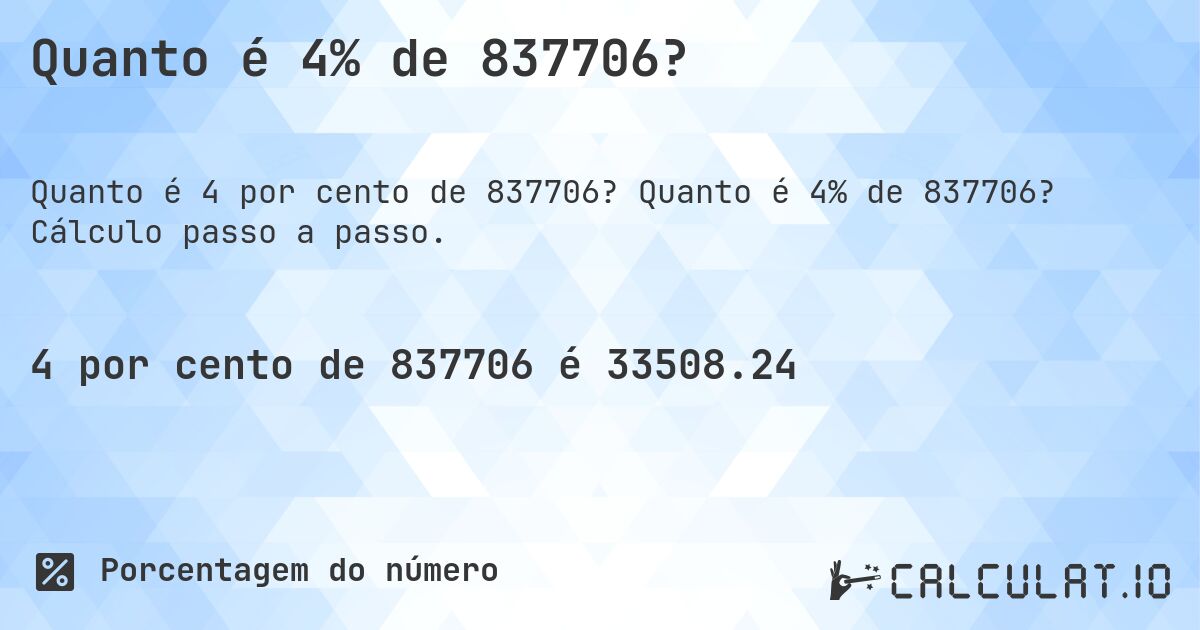 Quanto é 4% de 837706?. Quanto é 4% de 837706? Cálculo passo a passo.