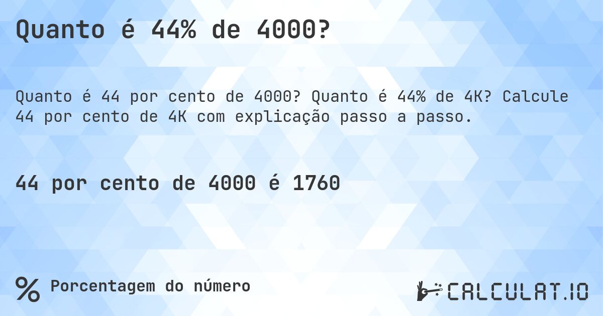 Quanto é 44% de 4000?. Quanto é 44% de 4K? Calcule 44 por cento de 4K com explicação passo a passo.