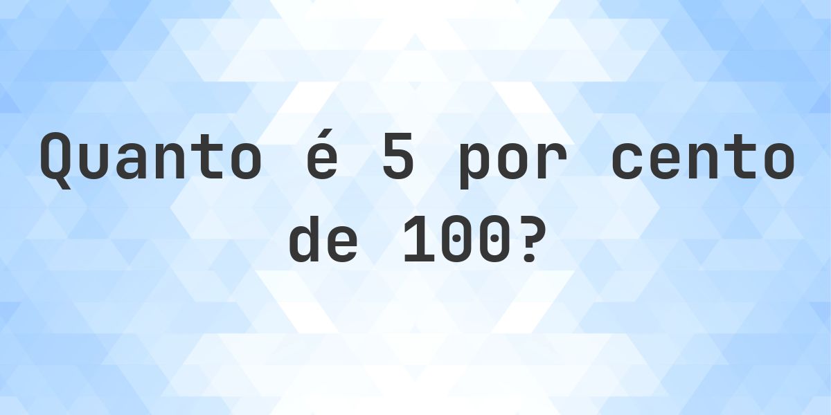 Quanto é 5% de 100? - Calculatio