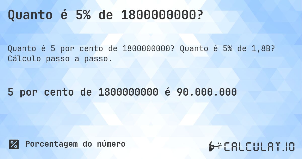 Quanto é 5% de 1800000000?. Quanto é 5% de 1,8B? Cálculo passo a passo.