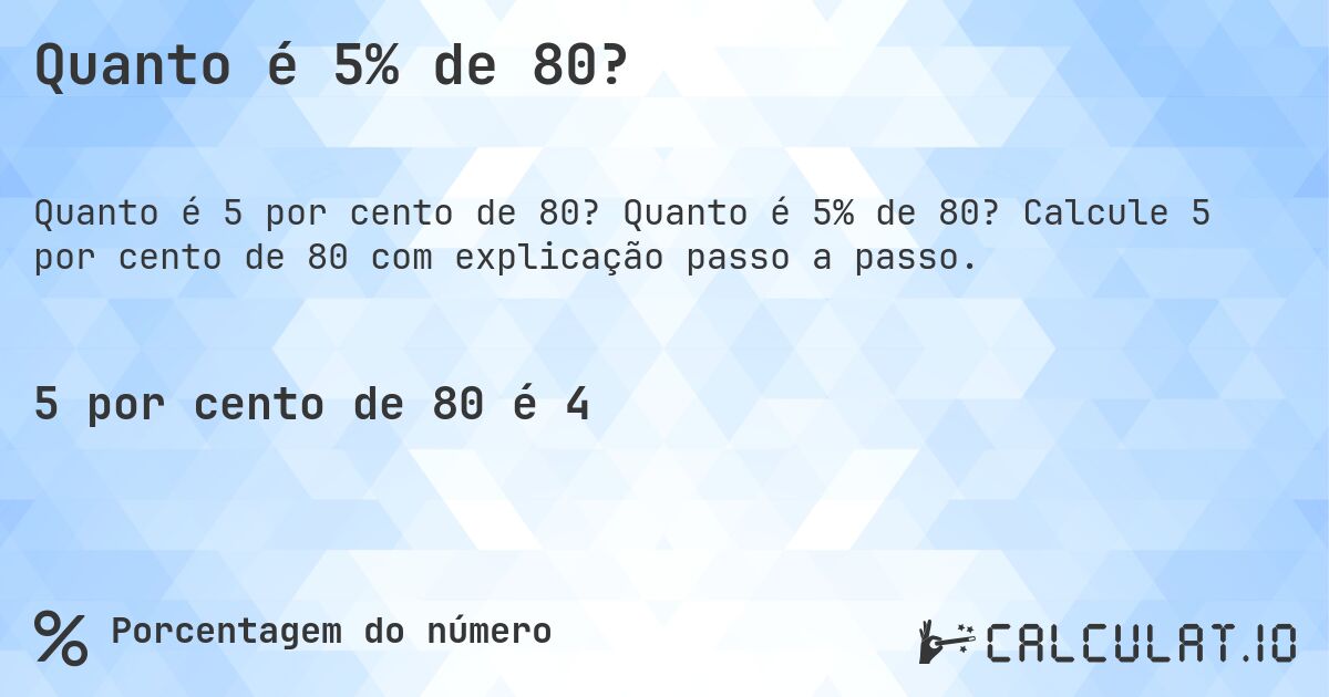 Quanto é 5% de 80?. Quanto é 5% de 80? Calcule 5 por cento de 80 com explicação passo a passo.