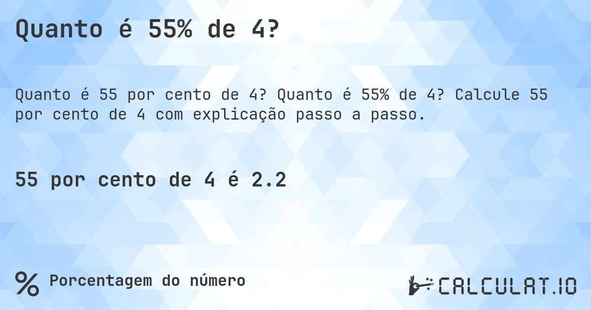 Quanto é 55% de 4?. Quanto é 55% de 4? Calcule 55 por cento de 4 com explicação passo a passo.