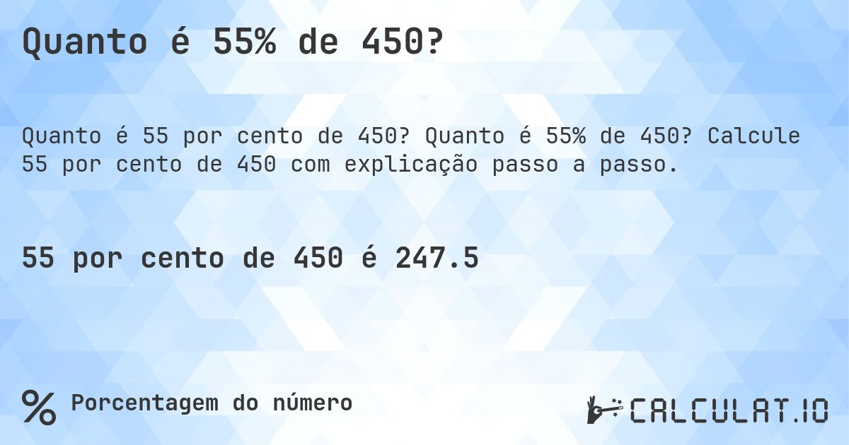 Quanto é 55% de 450?. Quanto é 55% de 450? Calcule 55 por cento de 450 com explicação passo a passo.