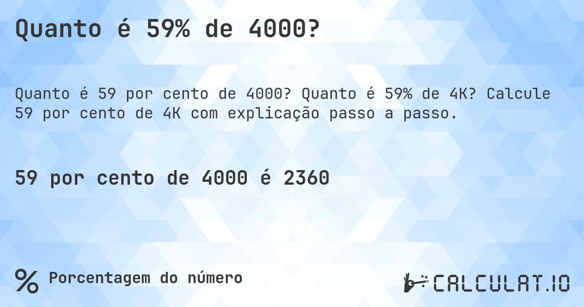 Quanto é 59% de 4000?. Quanto é 59% de 4K? Calcule 59 por cento de 4K com explicação passo a passo.