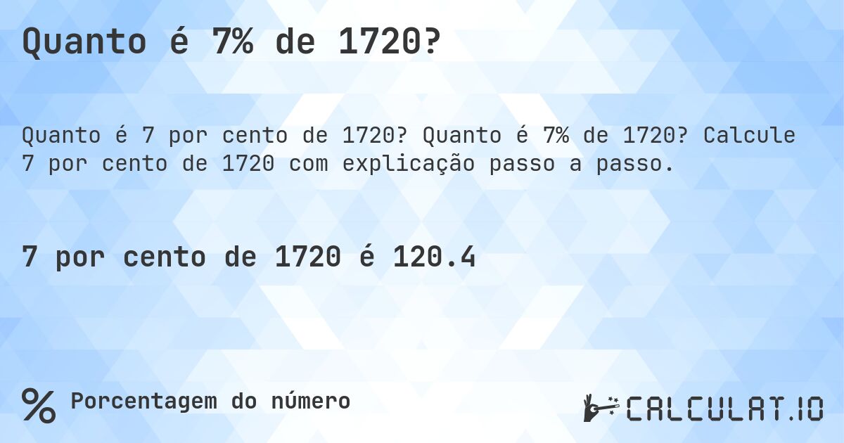 Quanto é 7% de 1720?. Quanto é 7% de 1720? Calcule 7 por cento de 1720 com explicação passo a passo.
