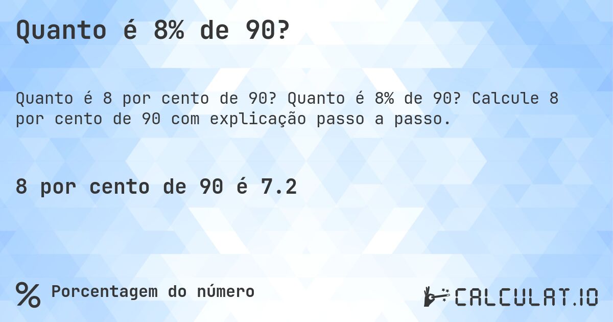 Quanto é 8% de 90?. Quanto é 8% de 90? Calcule 8 por cento de 90 com explicação passo a passo.