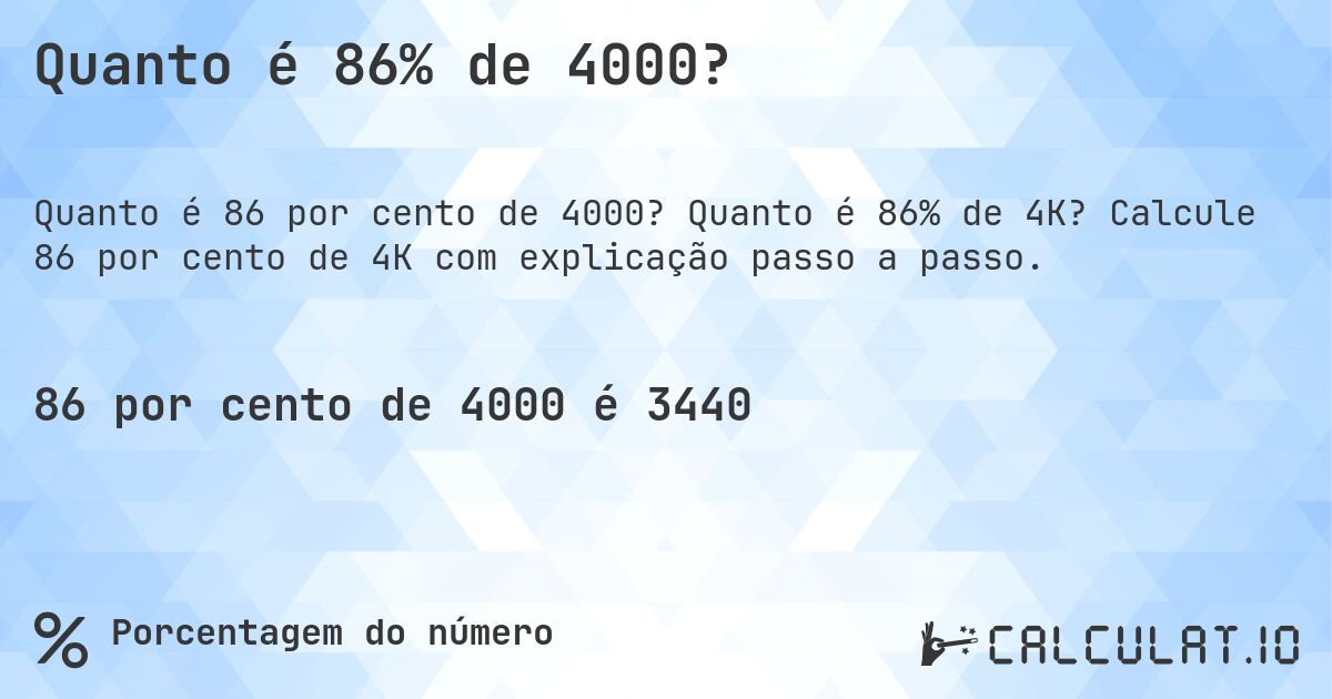 Quanto é 86% de 4000?. Quanto é 86% de 4K? Calcule 86 por cento de 4K com explicação passo a passo.