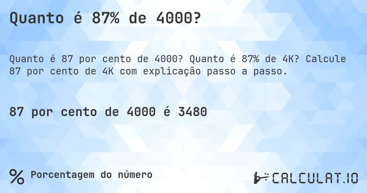 Quanto é 87% de 4000?. Quanto é 87% de 4K? Calcule 87 por cento de 4K com explicação passo a passo.
