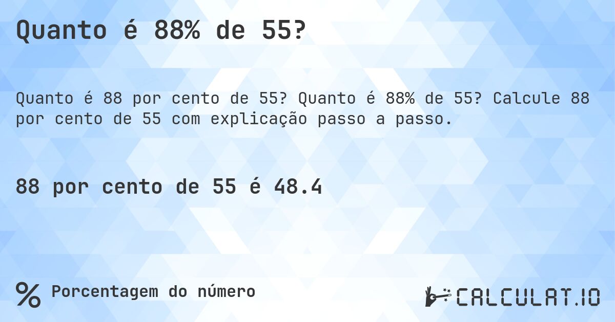 Quanto é 88% de 55?. Quanto é 88% de 55? Calcule 88 por cento de 55 com explicação passo a passo.