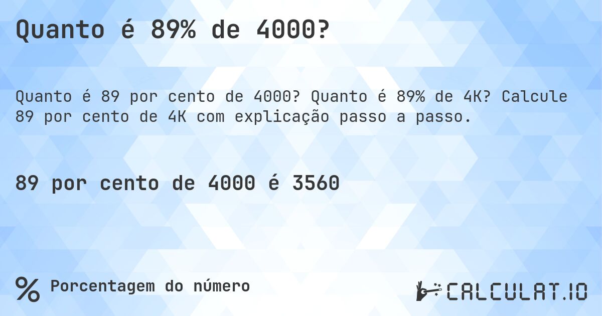 Quanto é 89% de 4000?. Quanto é 89% de 4K? Calcule 89 por cento de 4K com explicação passo a passo.