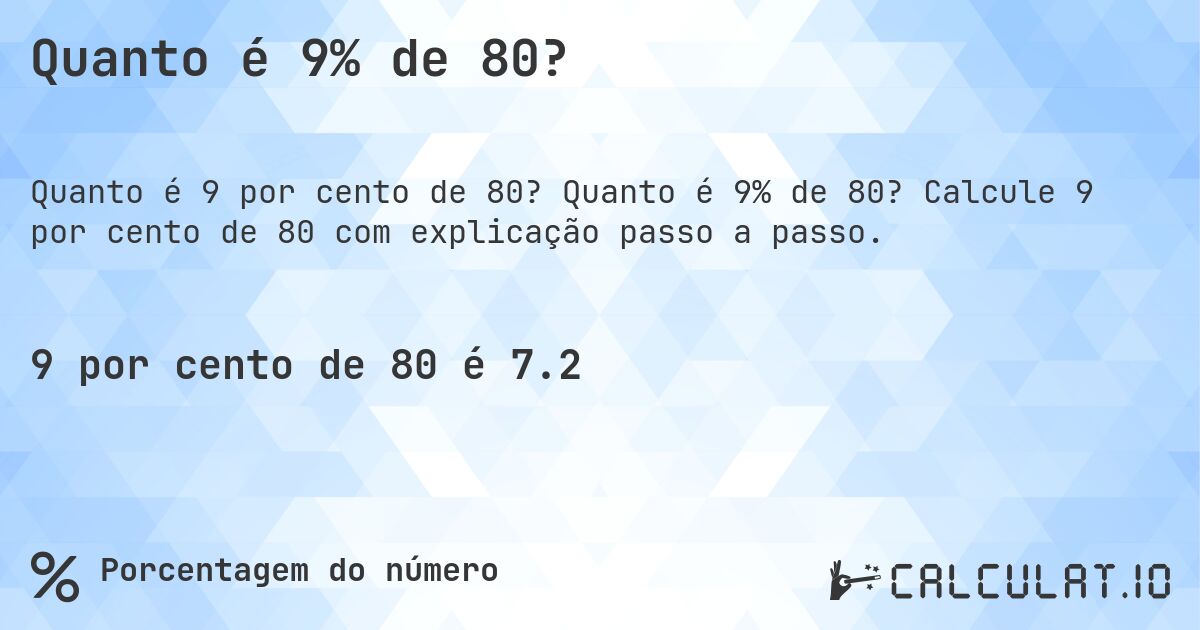 Quanto é 9% de 80?. Quanto é 9% de 80? Calcule 9 por cento de 80 com explicação passo a passo.