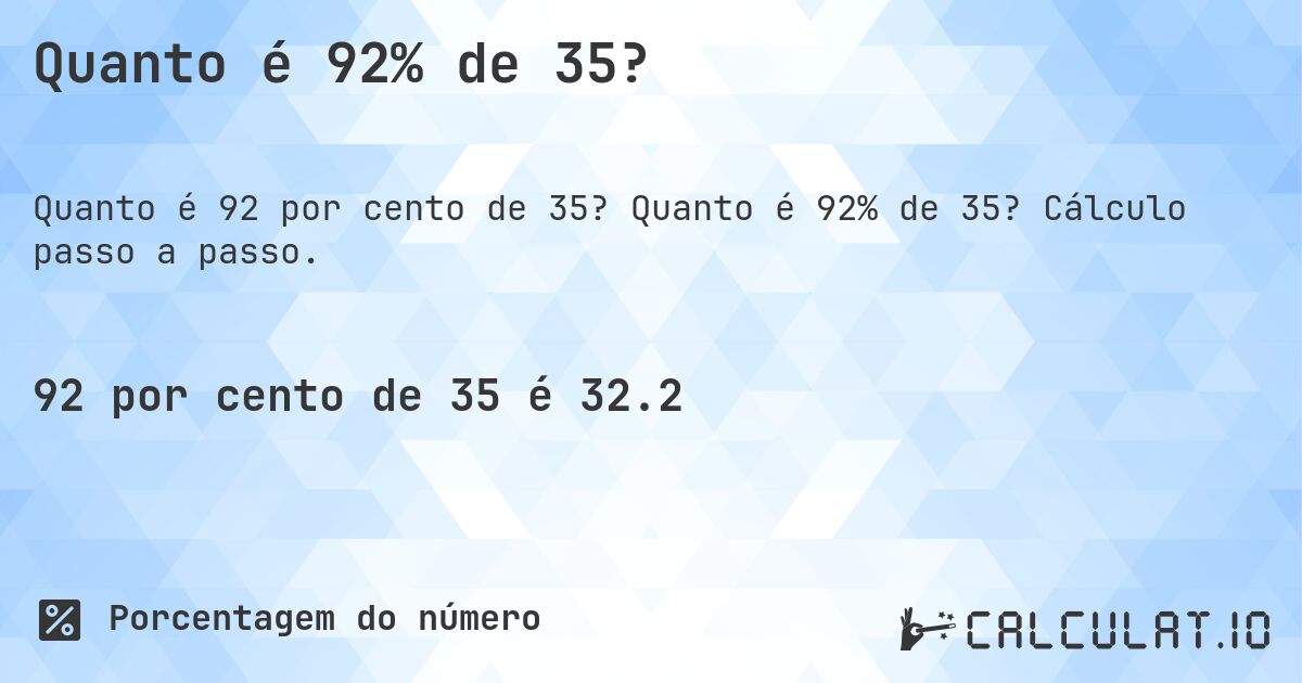 Quanto é 92% de 35?. Quanto é 92% de 35? Cálculo passo a passo.
