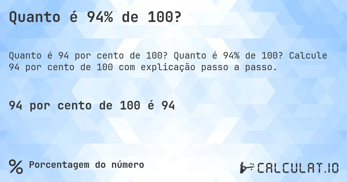 Quanto é 94% de 100?. Quanto é 94% de 100? Calcule 94 por cento de 100 com explicação passo a passo.
